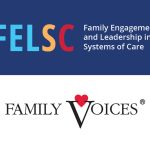 Image: Family Engagement and Leadership in Systems of Care logo on top and the Family Voices logo on the bottom.